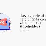 How experiential PR can help brands connect with media and stakeholders