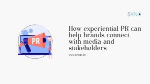 How experiential PR can help brands connect with media and stakeholders