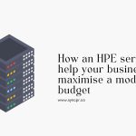 How an HPE server will help your business maximise a modest IT budget